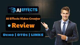AI Effects Video Creator OTO Review  All 10 OTOs’ +Detailed Tutorial