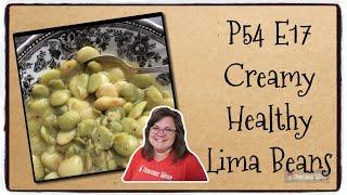 P54 E17 Creamy (Healthy!) Delicious Lima Beans | How to Cook | Homemade Food | Anti-Inflammatory