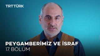 Peygamberimiz ve İsraf | Dr. Faik Özdengül | Örnek - 17. Bölüm