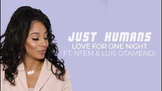 Just Humans - Love for One Night  FT. Ntem & Luis Otamendi - Video 🪩