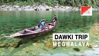 Dawki Trip: Beautiful Meghalaya | Umngot River, Meghalaya's Crystal Clear River