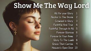  Show Me The Way Lord | New Christian Songs 2025 | Emotional Gospel Songs 