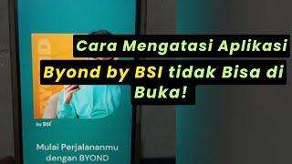 Aplikasi Byond BSI tidak Bisa di buka, Error, Gangguan ? berikut cara mengatasinya!