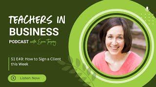 Teaches in Business Podcast (S1: E49): How to Sign a Client this Week