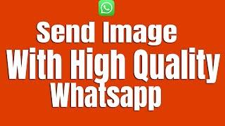 How to Send Image With High Quality on Whatsapp