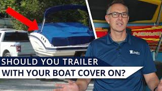 Should You Trailer With Your Boat Cover On?