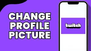 How To Change Twitch Profile Picture on Mobile