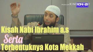 Kisah Nabi Ibrahim A.S Serta Awal Mula Terbentuknya Kota Mekkah | Ustadz Khalid Basalamah