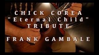 Chick Corea "The Eternal Child" TRIBUTE - by Frank Gambale