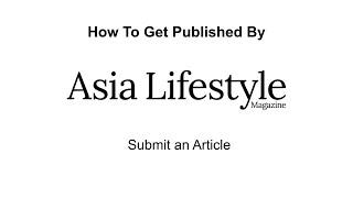 Submit An Article   Asia Lifestyle Magazine
