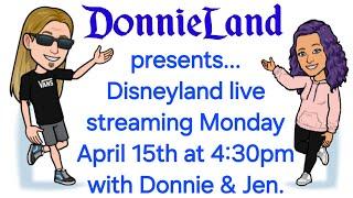 ️️ Disneyland live streaming Monday April 15th at 4:30pm with Donnie & Jen.