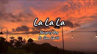 Naughty Boy - La La La ft. Sam Smith (Lyrics)