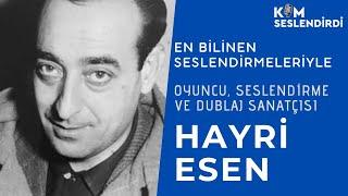 HAYRİ ESEN.. En Bilinen Seslendirmeleriyle..