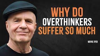 Why Do Overthinkers Suffer So Much | Wayne Dyer Motivation