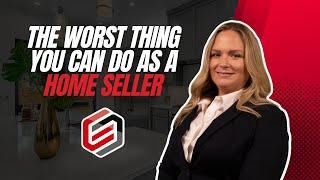 The Worst Thing You Can Do As A Home Seller |  Dezi McMillen