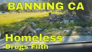 BANNING CA -seedy underbelly - homeless - filth - drugs