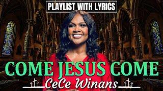 Come Jesus Come - The Cece Winans Greatest Hits Full Album - The Best Songs Of Cece Winans 2024 