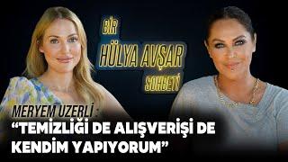 Bir Hülya Avşar Sohbeti | Meryem Uzerli: Temizliği De Alışverişi De Kendim Yapıyorum