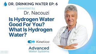 Dr. Drinking Water Ep6: Is Hydrogen Water Good For You? What Is Hydrogen Water?