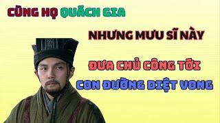 Cùng Họ Với Quách Gia Nhưng Vị Mưu Sĩ Này Báo Hại Chủ Công Vào Đường Cùng