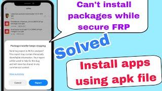 Install apps from apk. Can't install package while in secure FRP, package installer keeps stopping ?