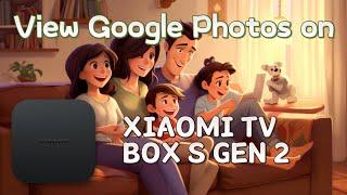 XIAOMI TV BOX S GEN 2: How to view Google Photos