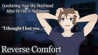 Comforting Your Shy Boyfriend After He Has A Nightmare [Reverse Comfort] [M4F]