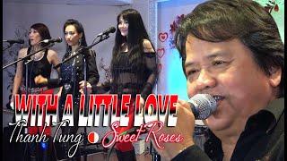 WITH A LITLE LOVE "MEDLEY" | THANH TUNG & SWEET ROSES | OLDIES SONGS | OLDIES 50's 60's 70's