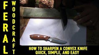 How to Sharpen a Convex Knife - The Quick and Easy Way