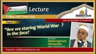 Shaykh Abduragman Alexander - " Are we staring World War 3 in the face? "