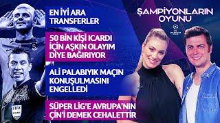 ERBATUR ERGENEKON- SİNEM ÖKTEN | ALİ PALABIYIK, ICARDI, EN İYİ ARA TRANSFERLER | ŞAMPİYONLARIN OYUNU