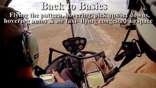 Heli flight training-hovering/pick ups/set downs/pedal turns/flying the pattern/hover autos/air taxi