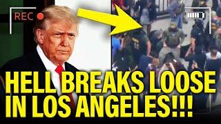 All HELL BREAKS LOOSE as Trump turns LA into WAR ZONE