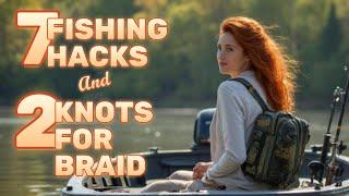 7 FISHING HACKS AND 2 KNOTS FOR BRAID