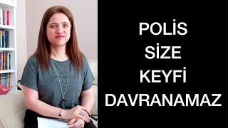 POLİS SİZE KEYFİ DAVRANAMAZ | Av. Aysel Aba Kesici |