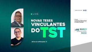 [LIVE] Novas teses vinculantes do TST  - Com comentários de Luis Freitas 05/03 às 19h30