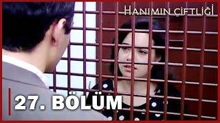 Hanımın Çiftliği 27. Bölüm - FULL BÖLÜM