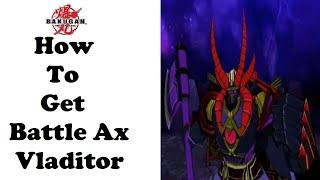 Bakugan Battle Brawlers: How To Unlock Battle Ax Vladitor