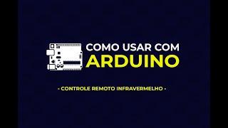 Como usar com Arduino - Controle Remoto Infravermelho