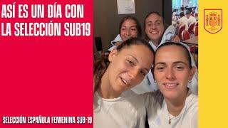 Así es un día con la Selección sub-19 femenina |  SEFUTBOL