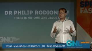 Jesus Revolutionised History - Dr Philip Rodionoff