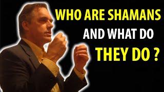 Jordan Peterson - Who are Shamans and What do They do