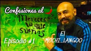 CONFESIONES AL CHILE EPISODIO#1 CON EL PRIMER INVITADO EL MOCHI...LANGOO #tips #viaje #historia