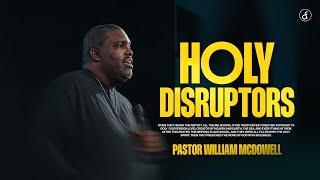 Holy Disruptors | Pastor William McDowell