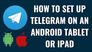 How to Set Up Telegram on an Android Tablet or iPad