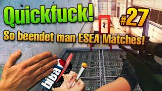 CS:GO QUICKFUCK #27 - So beendet man ESEA Matches! MLG Lifestyle :^)