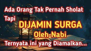 Orang Tak Pernah Sholat ! Tapi DiJamin Surga Oleh Nabi!!? Ternyata Ini yang Diamalkan...