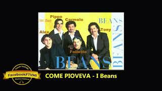 COME PIOVEVA - I Beans