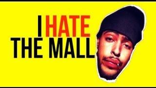 I HATE THE MALL