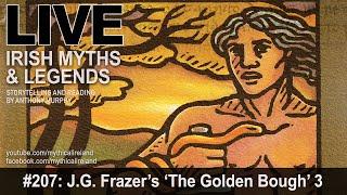 LIVE IRISH MYTHS EPISODE #207: James G. Frazer's 'The Golden Bough' part 3